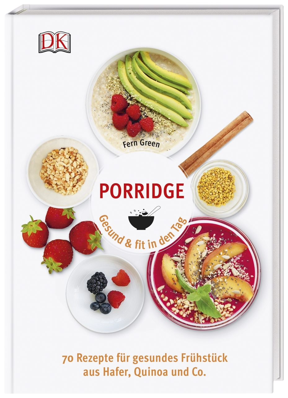 Porridge Gesund & fit in den Tag 70 Rezepte für gesundes Frühstück aus Hafer Quinoa & Co PDF