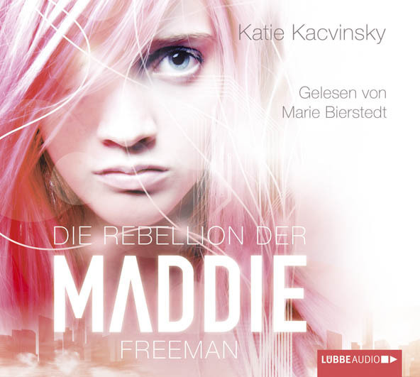 Katie Kacvinsky - Die Rebellion der Maddie Freeman