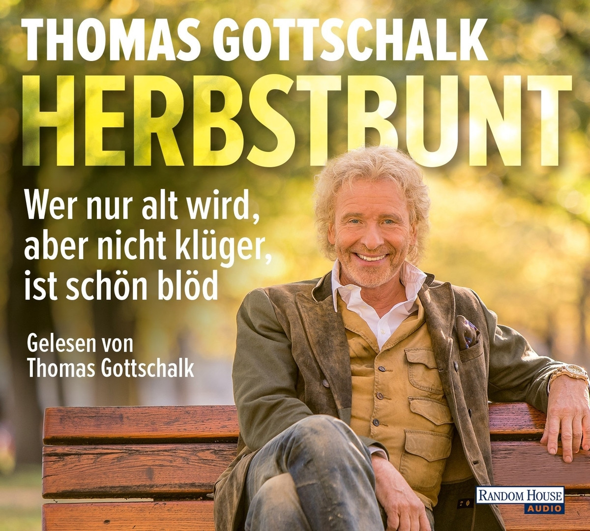 Thomas Gottschalk - Herbstbunt: Wer nur alt wird, aber nicht klüger, ist schön blöd