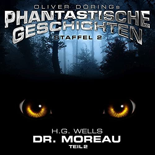 Oliver Dörings Phantastische Geschichten - Dr. Moreau (Teil 2) (H.G.Wells)