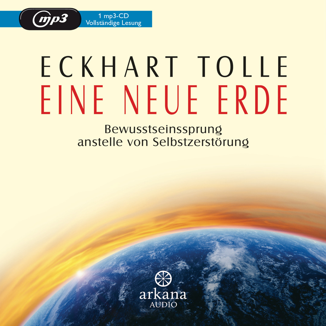 Eckhart Tolle - Eine neue Erde: Bewusstseinssprung anstelle von Selbstzerstörung