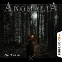 Anomalia - Folge 3: Wer Wind sät