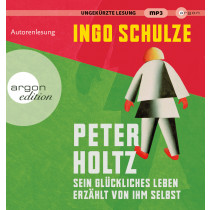Ingo Schulze - Peter Holtz: Sein glückliches Leben erzählt von ihm selbst