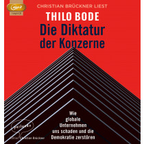 Thilo Bode - Die Diktatur der Konzerne: Wie globale Unternehmen uns schaden und die Demokratie zerstören