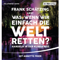 Frank Schätzing - Was, wenn wir einfach die Welt retten