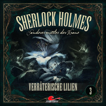 Sherlock Holmes - Sonderermittler der Krone 03 - Verräterische Lilien
