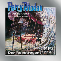Perry Rhodan Silber Edition (mp3-CDs) 06 - Der Robotregent