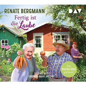 Renate Bergmann - Fertig ist die Laube. Die Online-Omi gärtnert