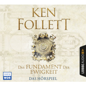 Ken Follett - Das Fundament der Ewigkeit - Das Hörspiel