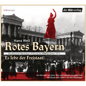 Rotes Bayern - Es lebe der Freistaat: Die Münchner Revolution - Hörspiel