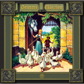 Grimms Märchen 09 Die Gänsemagd / Der süße Brei / Sechse kommen durch die ganze Welt