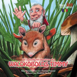 Die unglaublichen Abenteuer des Waldkobolds Timmy