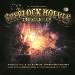 Sherlock Holmes Chronicles 40 Der Detektiv auf dem Sterbebett