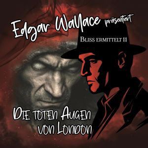 Edgar Wallace - Bliss ermittelt 11 Die toten Augen von London