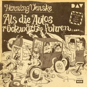 Henning Venske - Als die Autos rückwärts fuhren …
