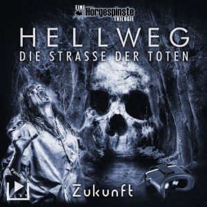 Hörgespinste Trilogie: Hellweg: Die Strasse der Toten – Teil 3 - Zukunft