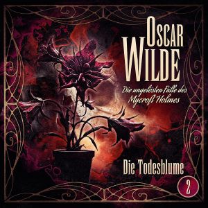 Oscar Wilde die ungelösten Fälle 02 - Die Todesblume