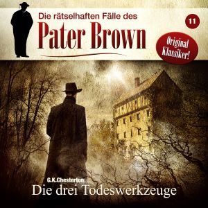 Die rätselhaften Fälle des Pater Brown 11 Die drei Todeswerkzeuge