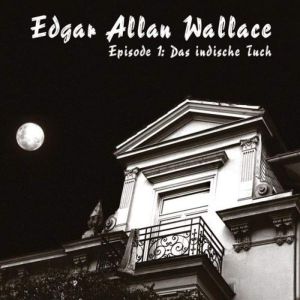 Edgar Allan Wallace: Band 1 - Das Indische Tuch - Hörspiel