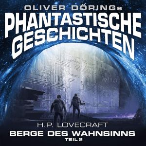 Oliver Dörings Phantastische Geschichten - Die Berge des Wahnsinns Teil 2