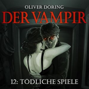 Oliver Döring - Der Vampir 12 - Tödliche Spiele