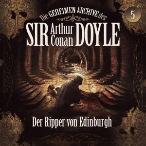 Die geheimen Archive des Sir Arthur Conan Doyle 05 - Der Ripper von Edinburgh