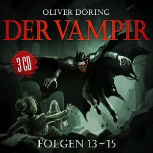 Oliver Döring - Der Vampir 13 - 15 (Komplettbox Finale Folgen 3CD-Box)