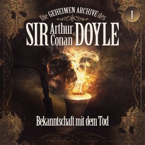 Die geheimen Archive des Sir Arthur Conan Doyle 01 - Bekanntschaft mit dem Tod