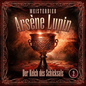 Meisterdieb Arsène Lupin 02: Der Kelch des Schicksals