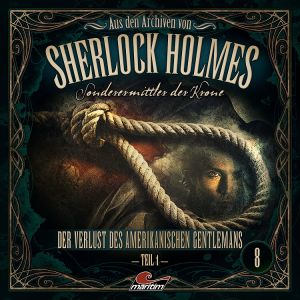 Aus den Archiven von Sherlock Holmes 08 - Der Verlust des amerikanischen Gentlemans Teil 1