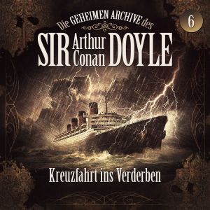 Die geheimen Archive des Sir Arthur Conan Doyle 06 - Kreuzfahrt ins Verderben