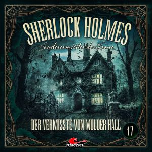 Sherlock Holmes - Sonderermittler der Krone 17 - Der Vermisste von Molder Hall