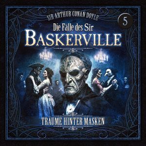 Die Fälle des Sir Baskerville 05 - Träume hinter Masken