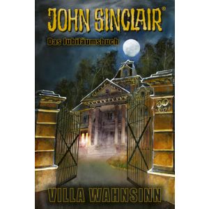50 Jahre John Sinclair - Villa Wahnsinn - Das Jubiläumsbuch