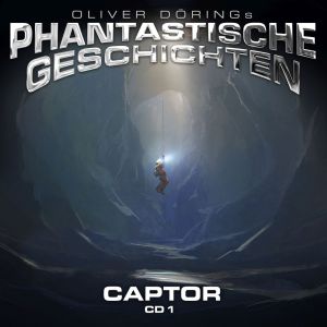 Oliver Dörings Phantastische Geschichten - Captor CD 1 (Teil 1 & 2)