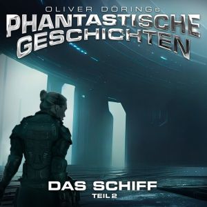 Oliver Dörings Phantastische Geschichten - Das Schiff Teil 1
