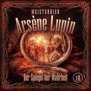 Meisterdieb Arsène Lupin 10 - Der Spiegel der Wahrheit