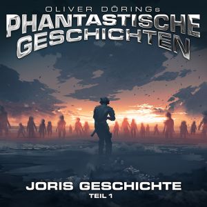 Oliver Dörings Phantastische Geschichten - JORIS GESCHICHTE - TEIL 1