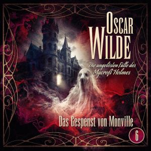 Oscar Wilde die ungelösten Fälle 06 - Das Gespenst von Monville