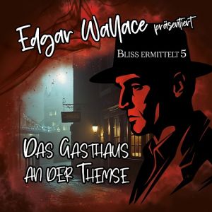 Edgar Wallace - Bliss ermittelt 05 Das Gasthaus an der Themse
