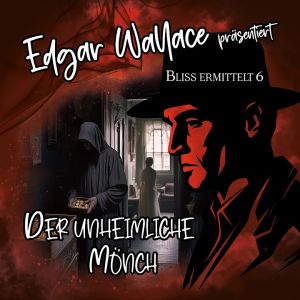 Edgar Wallace - Bliss ermittelt 06 Der unheimliche Mönch