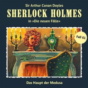 Sherlock Holmes: Die neuen Fälle 61: Das Haupt der Medusa