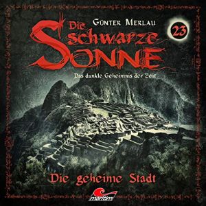Die schwarze Sonne 23 Die geheime Stadt
